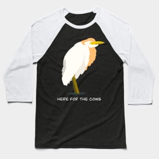 Here for the Cows - Cattle Egret Bird Humour Design Baseball T-Shirt